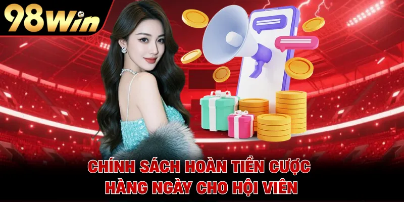 Chính sách hoàn tiền cược hàng ngày cho hội viên