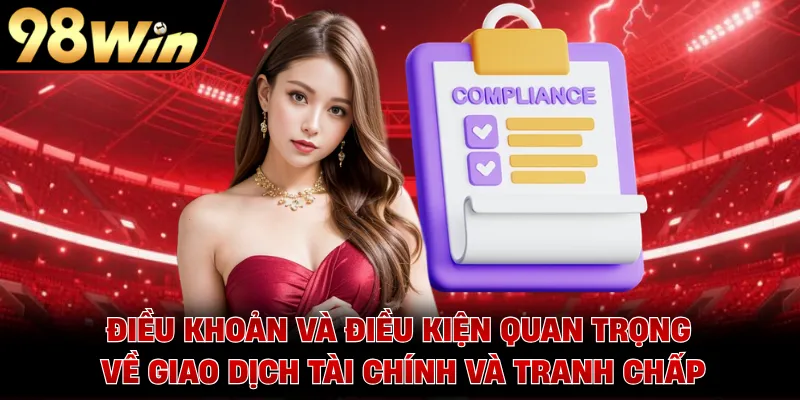 Điều khoản và điều kiện quan trọng về giao dịch tài chính và tranh chấp