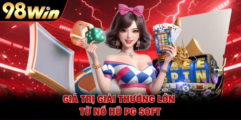 Giá trị giải thưởng lớn từ nổ hũ PG Soft
