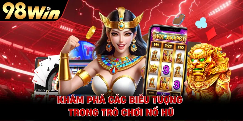 Khám phá các biểu tượng trong trò chơi nổ hũ