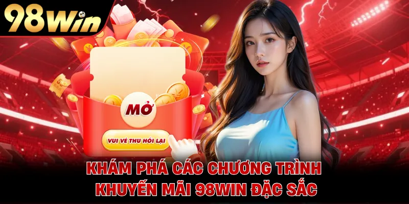Khám phá các chương trình khuyến mãi 98WIN đặc sắc