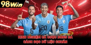 Kinh Nghiệm Cá Cược Bóng Đá - Cách Đọc Dữ Liệu Chuẩn 