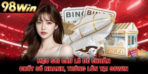 Mẹo Soi Cầu Lô Đề Chuẩn - Chốt Số Nhanh, Trúng Lớn Tại 98WIN