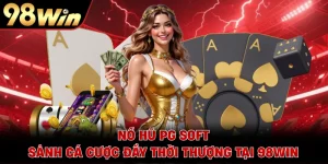 Nổ Hũ PG Soft - Sảnh Cá Cược Đầy Thời Thượng Tại 98WIN