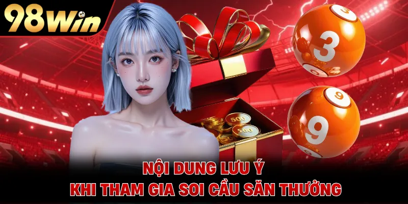 Nội dung lưu ý khi tham gia soi cầu săn thưởng
