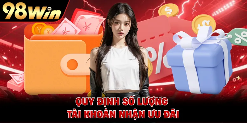 Quy định số lượng tài khoản nhận ưu đãi