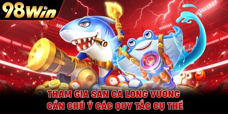 Tham gia săn cá Long Vương cần chú ý các quy tắc cụ thể