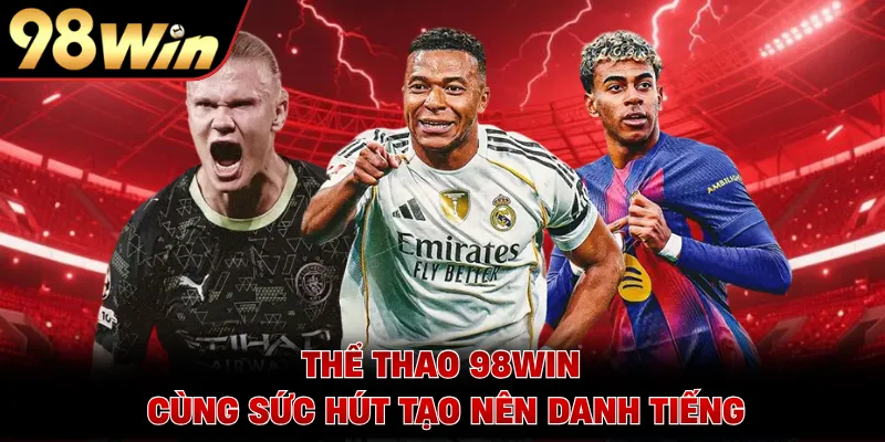 Thể thao 98WIN cùng sức hút tạo nên danh tiếng